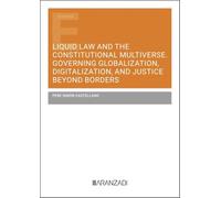 Liquid Law and the Constitutional Multiverse. Governing Globalization, Digitalization, and Justice Beyond Borders (Estudios)