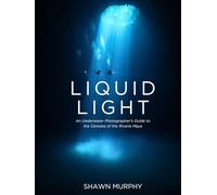 Liquid Light: A photographer's guide to the Cenotes of the Yucatán