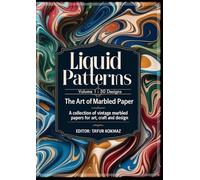Liquid Patterns: The Art of Marbled Paper: A Collection of Vintage Marbled Papers for Art, Craft, and Design