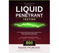 Liquid Penetrant Testing Level II Exam Prep 2027-2028: NDT Certification Study Guide with 800 Practice Questions, Process Control Drills, 5 Practice Tests, and Full Body of Knowledge Review