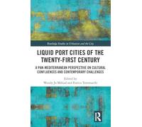 Liquid Port Cities of the Twenty-First Century: A Pan-Mediterranean Perspective on Cultural Confluences and Contemporary Challenges (Routledge Studies in Urbanism and the City)