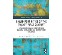 Liquid Port Cities of the Twenty-First Century: A Pan-Mediterranean Perspective on Cultural Confluences and Contemporary Challenges (Routledge Studies in Urbanism and the City)