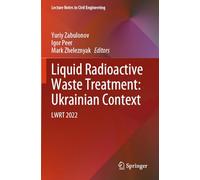 Liquid Radioactive Waste Treatment: Ukrainian Context: LWRT 2022: 469 (Lecture Notes in Civil Engineering)