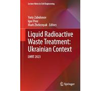 Liquid Radioactive Waste Treatment: Ukrainian Context: LWRT 2023: 712 (Lecture Notes in Civil Engineering, 712)