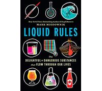 Liquid Rules: The Delightful and Dangerous Substances That Flow Through Our Lives