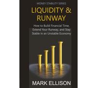LIQUIDITY & RUNWAY: How to Build Financial Time, Extend Your Runway, and Stay Stable in an Unstable Economy (Money Stability Series)