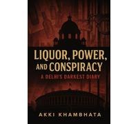 Liquor, Power, and Conspiracy: A Delhi’s Darkest Diary