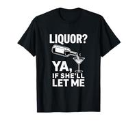 Liquor Ya If Shell Let Me Funny Beber Dicho Camiseta