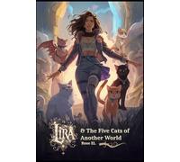 Lira and the Five Cats of Another World: A Journey Beyond the Veil of Magic: 1