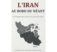 L'Iran au bord du néant: De l'Empire des Chahs à la Guerre de 2026 : Histoire, Géopolitique et Chute d'une Théocratie