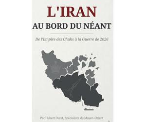 L'Iran au bord du néant: De l'Empire des Chahs à la Guerre de 2026 : Histoire, Géopolitique et Chute d'une Théocratie