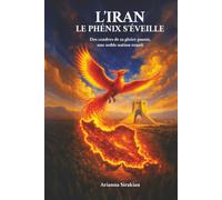 L'Iran, le phénix s'éveille: Des cendres de sa gloire passée, une noble nation renaît