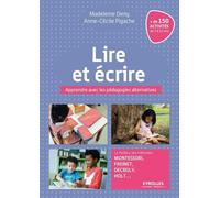 Lire et écrire: Apprendre avec les pédagogies alternatives. Le meilleur des méthodes Montessori, Freinet, Decroly, Holt...
