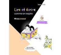 Lire et écrire comme on respire - Niveau avancé: Condensé de règles d'orthographe, de grammaire et de conjugaison pour les enfants dès 10 ans, les ados et les adultes.