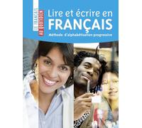 Lire et écrire en français: Méthode d'alphabétisation progressive