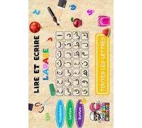 LIRE ET ECRIRE L'ARABE: Vocabulaire, Lecture, Ecriture