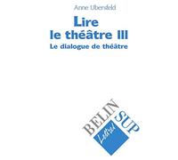 Lire Le Theatre. Tome 3, Le Dialogue De Theatre