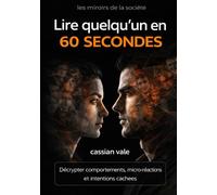 Lire quelqu’un en 60 secondes: Décrypter comportements, micro-réactions et intentions cachées: 9 (Les Miroirs de la Société)