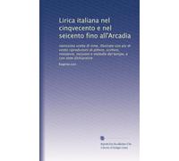 Lirica italiana nel cinqvecento e nel seicento fino all'Arcadia: novissima scelta di rime, illvstrate con piv di cento riprodvzioni di pittvre, ... e melodie del tempo, e con note dichiarative
