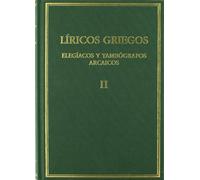 Líricos griegos : elegíacos y yambógrafos arcaicos (siglos VII-V a.C). Vol. II (Alma mater)
