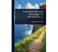 L'irlande Sociale Politique Et Religieuse, 2...