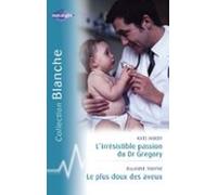 Lirrésistible Passion Du Dr Gregory - Le Plus Doux Des Aveux (harlequi