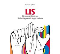 LIS. Dizionario Illustrato della Lingua dei Segni italiana