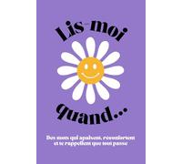 Lis-Moi Quand... Des Mots qui Apaisent, Réconfortent et te Rappellent que Tout Passe: Le carnet à offrir à quelqu’un qu’on aime (ou à soi-même)