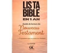 LIS TA BIBLE EN 1 AN: Guide de lecture du nouveau Testament + 70 questions que les chrétiens se posent (Etudes bibliques et prière)