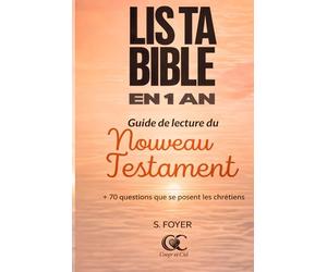 LIS TA BIBLE EN 1 AN: Guide de lecture du nouveau Testament + 70 questions que les chrétiens se posent (Etudes bibliques et prière)