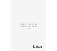 Lisa: A Floral Daily Mental Offload Journal: Personalized 90-Day Brain Dump Notebook and Mother's Day Gift