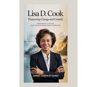 LISA D. COOK: Pioneering Change and Growth: From Insight to Action - How One Mind Transformed Possibilities
