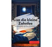 Lisa die kleine Zahnfee Ein zauberhaftes Abenteuer im Feenland