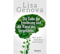 Lisa Genova Joc Die Gabe der Erinnerung und die Kunst des Vergessens (Tapa dura)