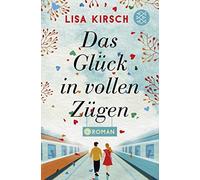Lisa Kirsch Das Glück in vollen Zügen: Roman (Tapa blanda)