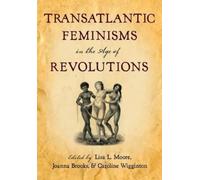 Lisa L. Moore Transatlantic Feminisms in the Age of Revolutions (Tapa blanda)