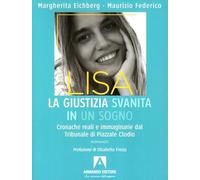 Lisa, la giustizia svanita in un sogno. Cronache reali e immaginarie dal Tribunale di Piazzale Clodio (Narrare)