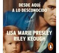 Lisa Marie Presley. Desde Aquí A Lo Desconocido: Memorias (audiolibro)