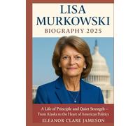 LISA MURKOWSKI BIOGRAPHY 2025: A Life of Principle and Quiet Strength - From Alaska to the Heart of American Politics