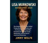 LISA MURKOWSKI BIOGRAPHY 2025: The Alaskan Senator Who Defied Trump, Broke Party Ranks, and - Far from Home - Stood Her Ground in the Fight for Truth, Moderation, and the Soul of American Democracy