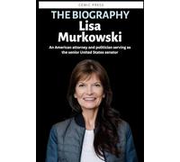 Lisa Murkowski: Biography of an American attorney and politician serving as the senior United States senator