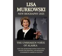LISA MURKOWSKI New Biography 2025: The Unshaken Voice of Alaska - How Lisa Murkowski Defied Party Lines, Fought for Principle, and Redefined Leadership in American Politics