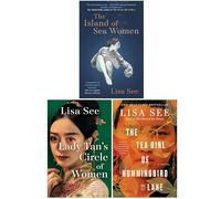 Lisa See Collection 3 Books Set (The Island of Sea Women, Lady Tan's Circle Of Women & The Tea Girl of Hummingbird Lane)