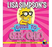Lisa Simpson's Guide To Geek Chic (The Vault of SimpsonologyTM)