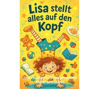 „Lisa stellt alles auf den Kopf“: Eine chaotische Abenteuerreise für Kinder ab 5 Jahren