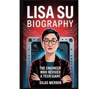 Lisa Su Biography: The Engineer Who Revived a Tech Giant