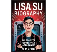 Lisa Su Biography: The Engineer Who Revived a Tech Giant