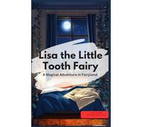 Lisa, the Little Tooth Fairy - A Magical Adventure in Fairyland