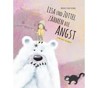 Lisa und Zottel zähmen die Angst: Bilderbuchgeschichte, die Kindern hilft, ihre Angst auf spielerische Weise zu regulieren. Ein Mutmach- und Mitmachbuch ab 3 Jahre