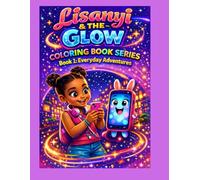 LISANYI & THE LITTLE GLOW BOOK 1 EVERYDAY ADVENTURES: A kids Coloring Book